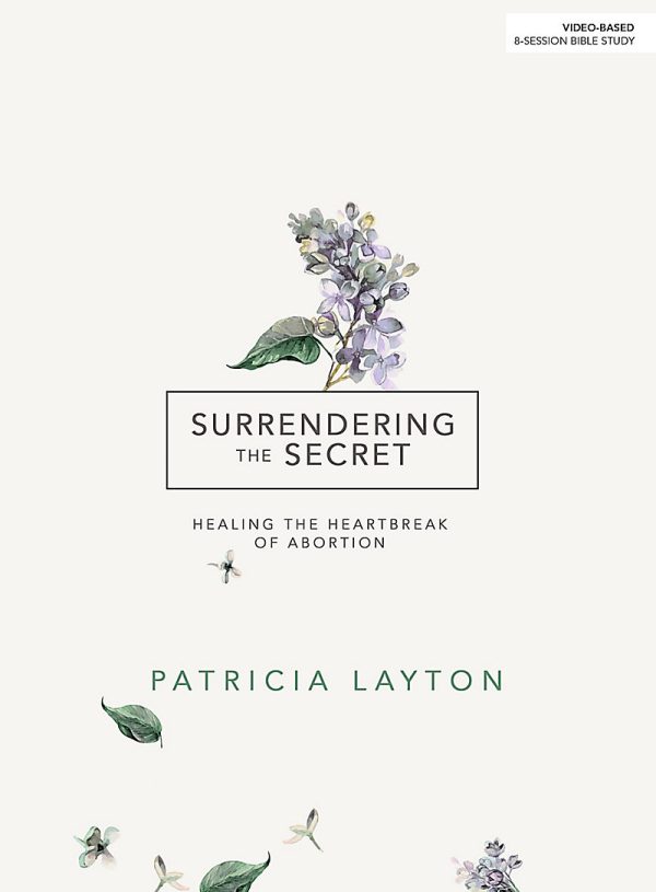 Surrendering the Secret - Healing the Heartbreak of Abortion by Patricia Layton