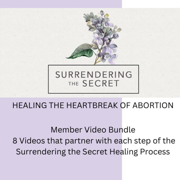 Surrendering the Secret - Healing the heartbreak of abortion - Member Video Bundle - 8 Videos that partner with each step of the Surrendering the Secret Healing Process
